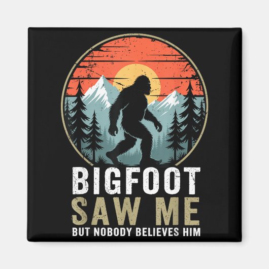 Bigfoot Saw Me But Nobody Believes Him Humor Funny マグネット (正面)