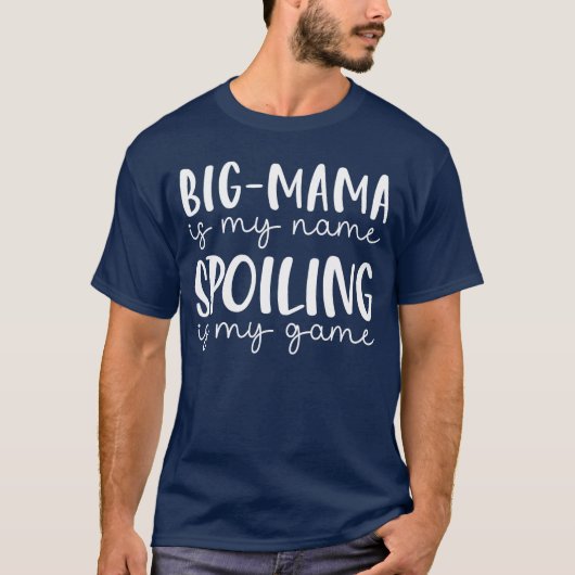 BigMama is My Name Spoiling is My Game Funny BigMa Tシャツ (正面)