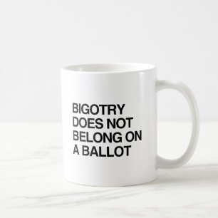 BIGOTRY DOES NOT BELONG ON A BALLOT.png コーヒーマグカップ
