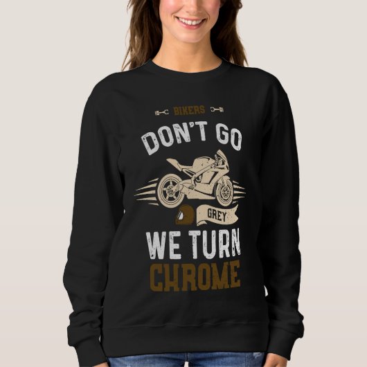 Biker Bikers Don't Go Grey We Turn Chrome  Motorcy スウェットシャツ (正面)