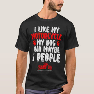 Biker I Like My Motorcycle Dog And Maybe 3 People Tシャツ
