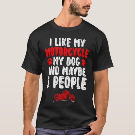 Biker I Like My Motorcycle Dog And Maybe 3 People Tシャツ (正面)