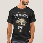 Biker Ride till the wheels fall off  Motorcycle Tシャツ (正面)