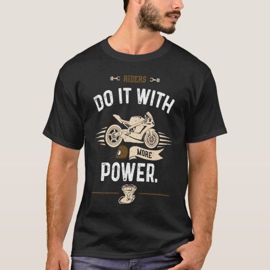 Biker Riders do it with more power  Motorcycle Tシャツ (正面)