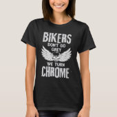 Bikers Don't Go Grey We Turn Chrome Tシャツ (正面)
