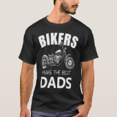 Bikers Make The Best Dads Fathers Motorcycle Tシャツ (正面)