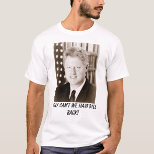 Bill Clinton、私達はなぜビルの背部を有してはいけませんか。 Tシャツ
