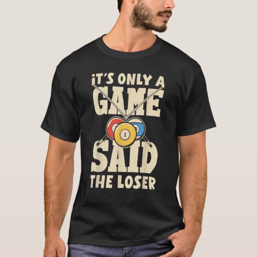 Billiard Snooker It´s Only A Game Said The Loser Tシャツ (正面)