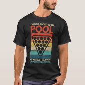 Billiards I'm Not Addicted To Pool Playing Billiar Tシャツ (正面)