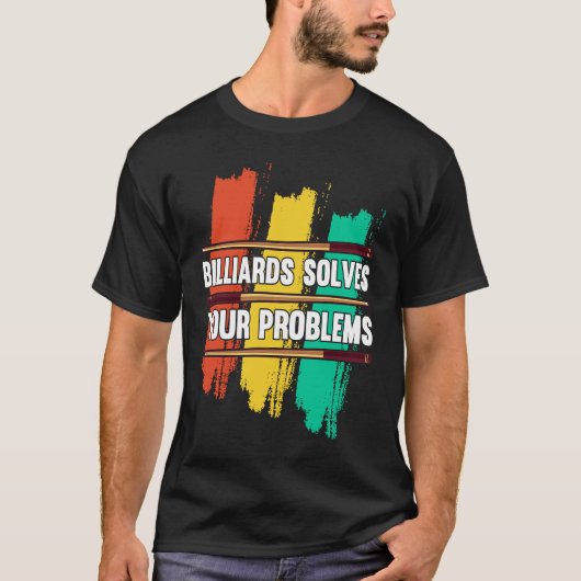 Billiards Solves Your Problems I Snooker I Billiar Tシャツ (正面)