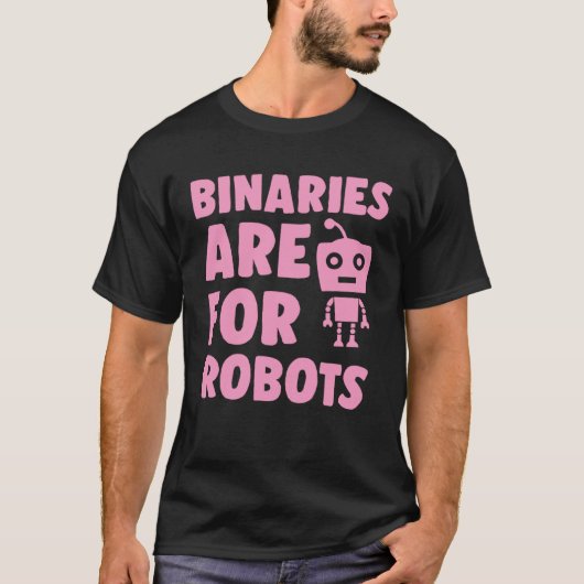 Binaries Are For Robots Cute Genderfluid Nonbinary Tシャツ (正面)