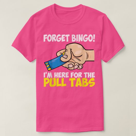 Bingo忘れ I'S Here For The Pull Tabs Apparel 23 Tシャツ (デザイン正面)