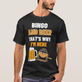 Bingo And Beer That's Why I'm Here Gambling Casino Tシャツ (正面)
