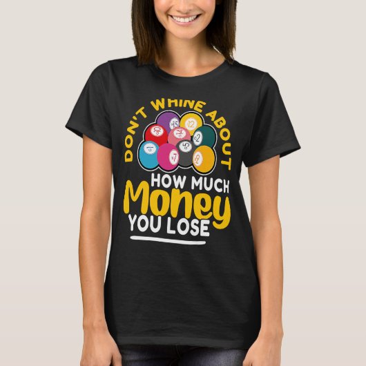 Bingo Don't Whine About How Much Money You Lose Tシャツ (正面)