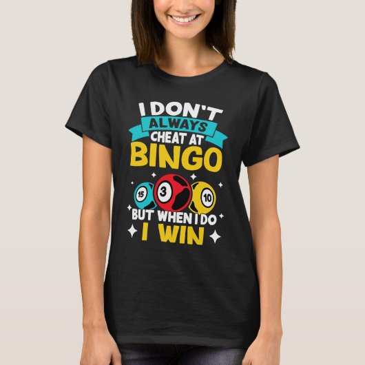 Bingo I Don't Always Cheat At Bingo  But When I Do Tシャツ (正面)
