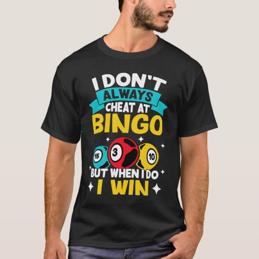 Bingo I Don't Always Cheat At Bingo  But When I Do Tシャツ (正面)
