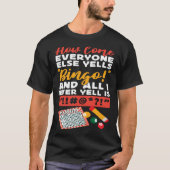 Bingo Player How Come Everyone Else Yells Bingo An Tシャツ (正面)