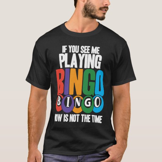 Bingo Player If You See Me Playing Bingo Now Is No Tシャツ (正面)