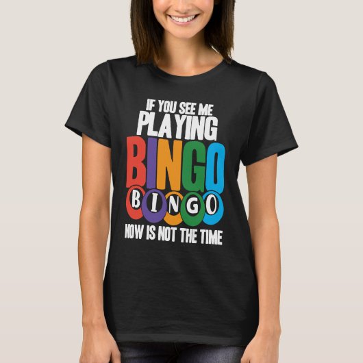 Bingo Player If You See Me Playing Bingo Now Is No Tシャツ (正面)