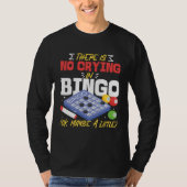 Bingo Player There Is No Crying In Bingo Ok Maybe  Tシャツ (正面)