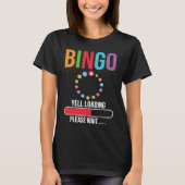 Bingo Yell loading please wait Bingo night Tシャツ (正面)