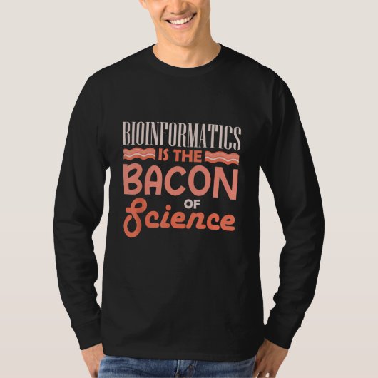 Bioinformatics Is The Bacon Of Science Bioinformat Tシャツ (正面)