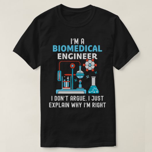 Biomedical Engineering Don't Argue Eplain Why Righ Tシャツ (デザイン正面)