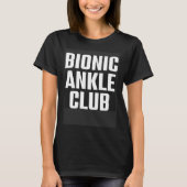 Bionic Ankle Club  Surgery Broken Foot Injury Reco Tシャツ (正面)