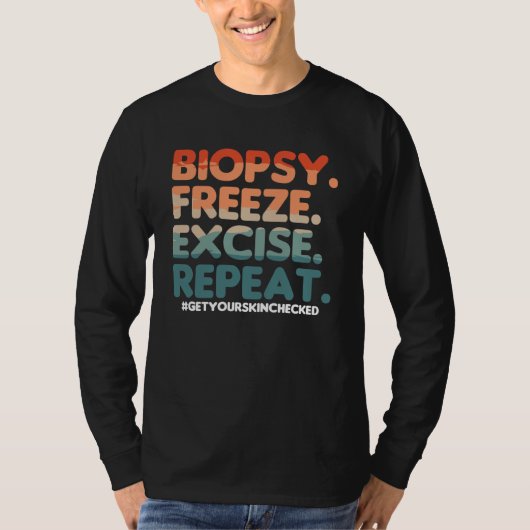 Biopsy Freeze Excise Repeat Dermatologist Dermatol Tシャツ (正面)