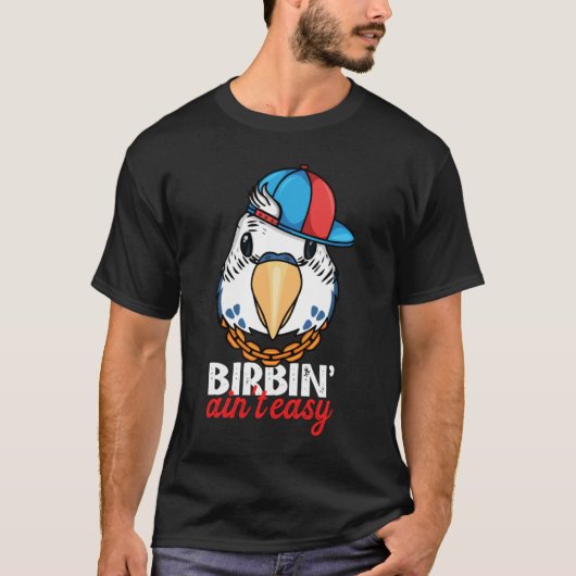 Birbing Ain't Easy Parrot I Blue Budgie Budgerigar Tシャツ (正面)