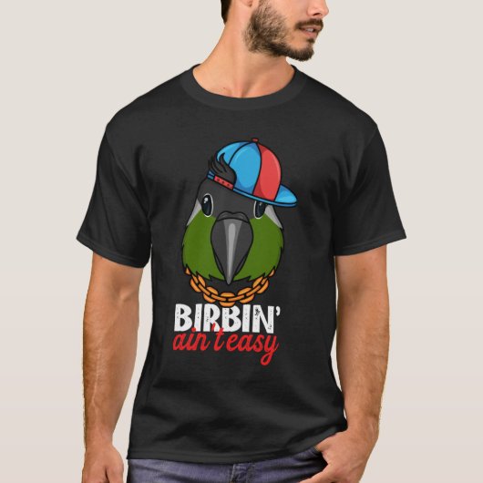 Birbing Ain't Easy Parrot I Green Cheek Conure Tシャツ (正面)