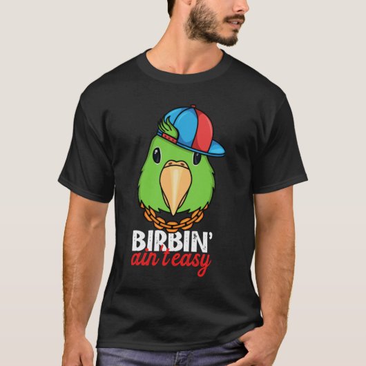 Birbing Ain't Easy Parrot I Green Parrotlet Tシャツ (正面)