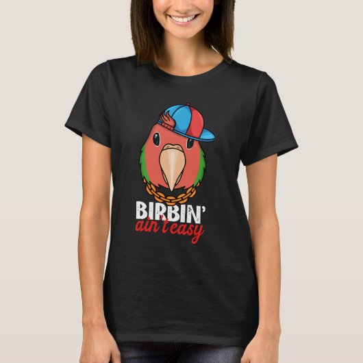 Birbing Ain't Easy Parrot I Rosy faced Green Loveb Tシャツ (正面)
