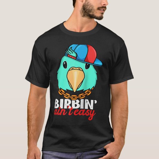 Birbing Ain't Easy Parrot I Turquoise Parrotlet Ra Tシャツ (正面)