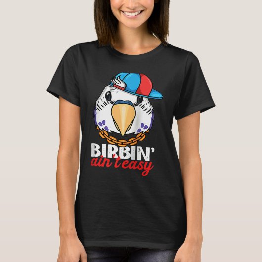 Birbing Ain't Easy Parrot I Violet Budgie Budgerig Tシャツ (正面)
