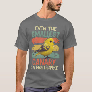 Bird lover Even the smallest Canary is Masterpiece Tシャツ