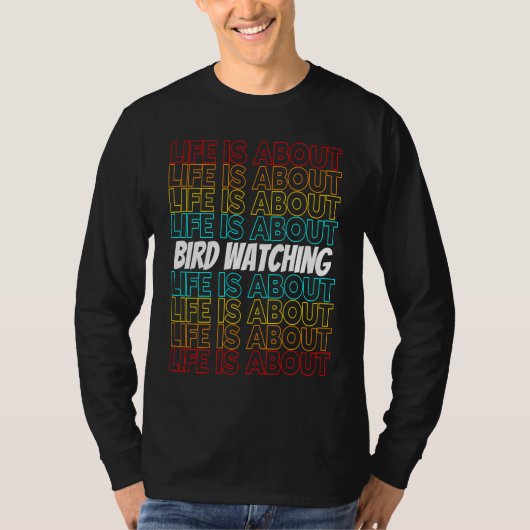 Bird Watching Hobby Life is About Bird Watching Tシャツ (正面)