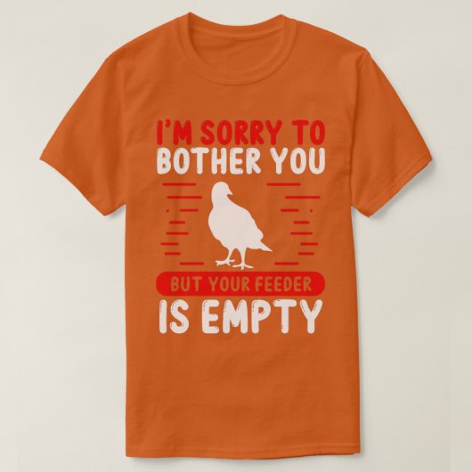 Bird Watching Your Feeder is empty Bird Lover Tシャツ (デザイン正面)