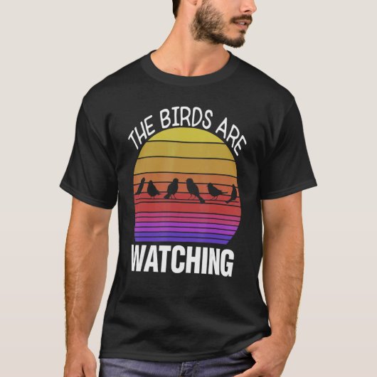 Birding Birder Twitcher Bird The Birds Are Watchi Tシャツ (正面)