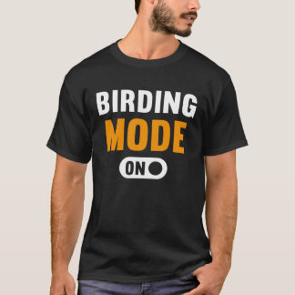 Birding Mode on Tシャツ