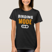 Birding Mode on Tシャツ (正面)