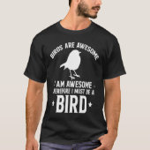 Birds Are Awesome I Am Awesome Thereforeu2026 1 Tシャツ (正面)
