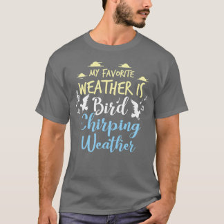 Birds Bird Lover Chirping Weather Gift Idea friend Tシャツ