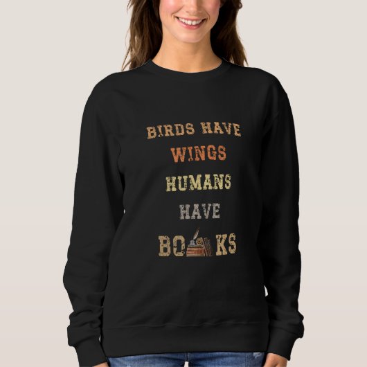 Birds Have Wings Human Have Books Book Nerd Book スウェットシャツ (正面)