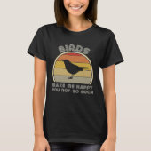 Birds Make Me Happy  Birding Watcher Ornithology Tシャツ (正面)