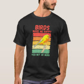 Birds Make Me Happy You Not So Much   Tシャツ (正面)