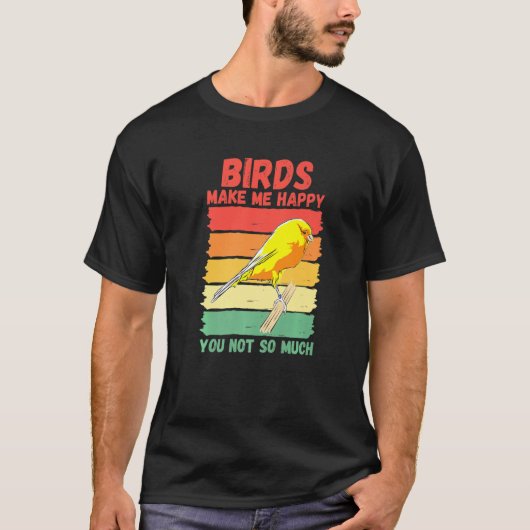 Birds Make Me Happy You Not So Much   Tシャツ (正面)