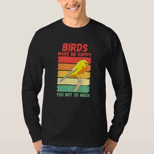 Birds Make Me Happy You Not So Much   Tシャツ (正面)