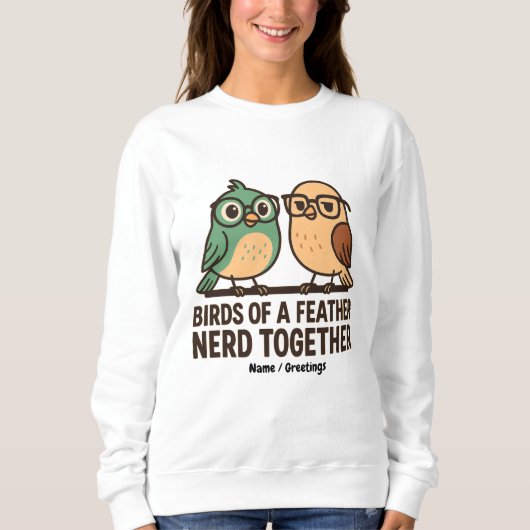 Birds of a Feather Nerd Together Funny Geeky Bird  スウェットシャツ (正面)
