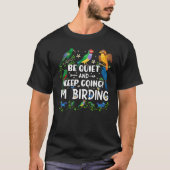 Birdwatcher  Be Quiet and Keep Birding  Crazy Bird Tシャツ (正面)